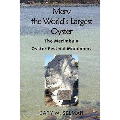 Merv the World's Largest Oyster - by  Gary W Selman (Paperback)