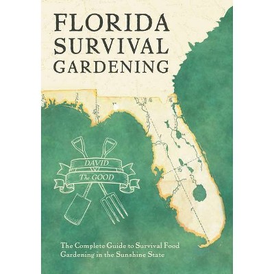 Florida Survival Gardening - by  David The Good (Paperback)