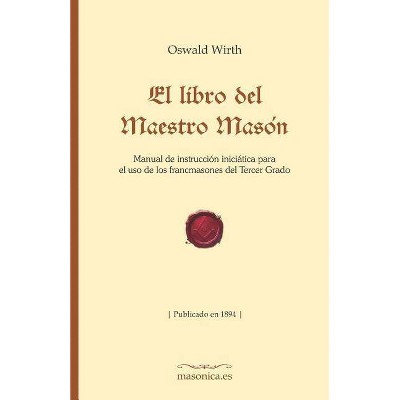 El Libro del Maestro Masón - (Fondo Histórico de la Masonería) by  Oswald Wirth (Paperback)