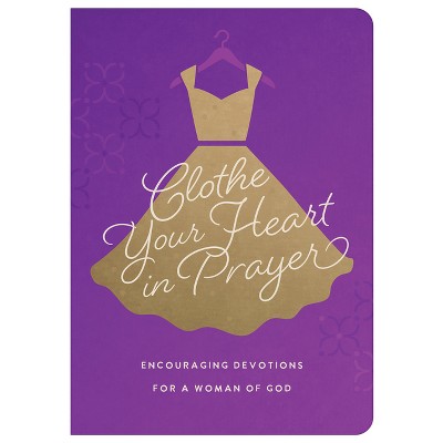 Clothe Your Heart in Prayer - by  Renae Brumbaugh Green (Paperback)