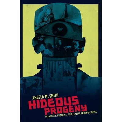 Hideous Progeny - (Film and Culture) by  Angela Smith (Paperback)