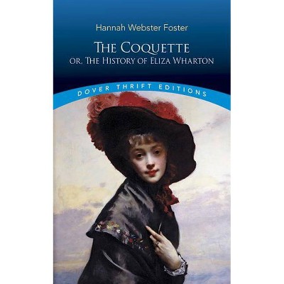 The Coquette - (Dover Thrift Editions) by  Hannah Webster Foster (Paperback)