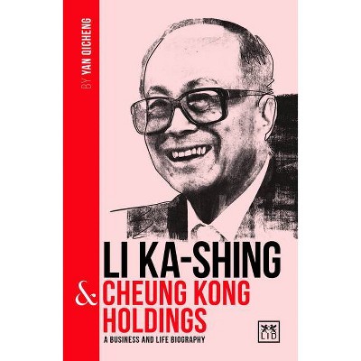 Li Ka-Shing & Cheung Kong Holdings - (China's Leading Entrepreneurs and Enterprises) by  Yan Qicheng (Paperback)