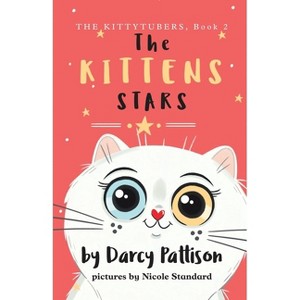 The Kitten Stars - (The Kittytubers) by  Darcy Pattison & Nicole Standard (Paperback) - 1 of 1