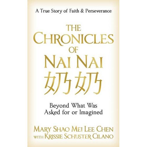 The Chronicles Of Nai Nai By Mary Shao Mei Lee Chen Krissie Schuster Cilano Paperback Target