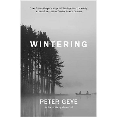 Wintering - by  Peter Geye (Paperback)