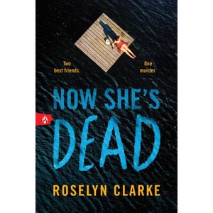 Now She's Dead - by  Roselyn Clarke (Paperback) - 1 of 1