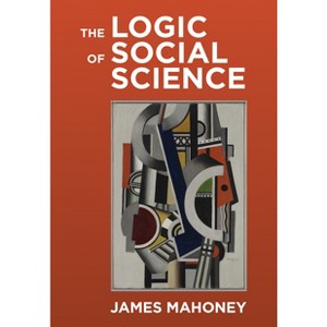 The Logic of Social Science - by  James Mahoney (Hardcover) - 1 of 1