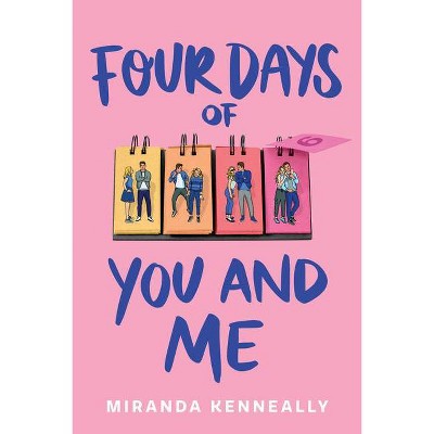 Four Days of You and Me - by  Miranda Kenneally (Hardcover)