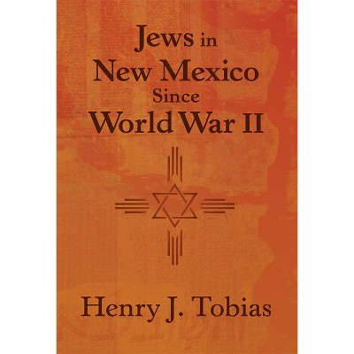 Jews in New Mexico Since World War II - by  Henry J Tobias (Paperback)