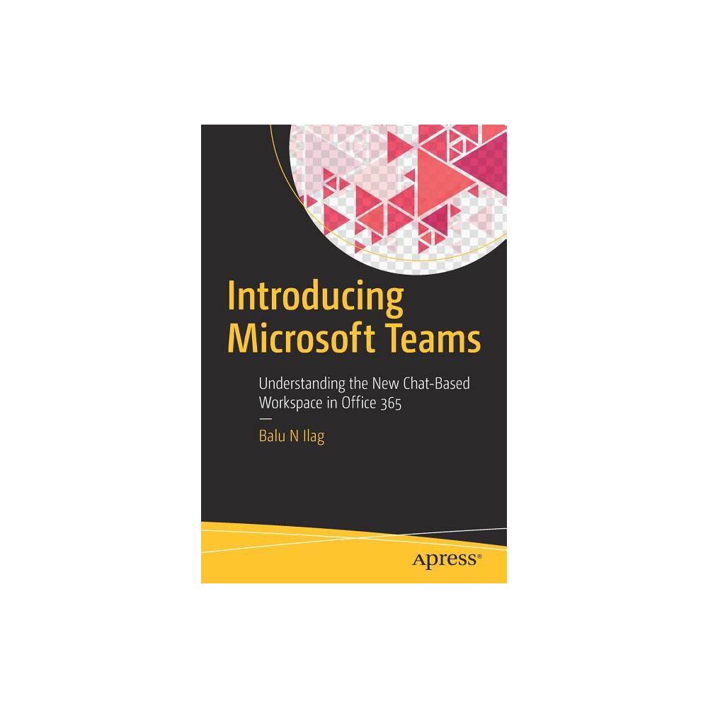 Introducing Microsoft Teams - by Balu N Ilag (Paperback)