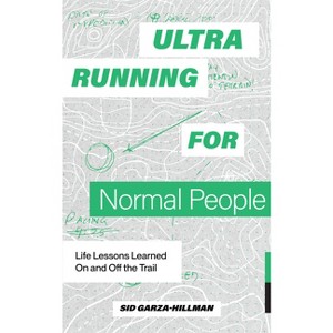 Ultrarunning for Normal People - by  Sid Garza-Hillman (Paperback) - 1 of 1
