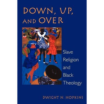 Down, Up, and Over - (New Vectors in the Study of Religion and Theology) by  Dwight N Hopkins (Paperback)