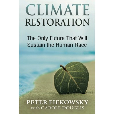 Climate Restoration - by  Peter Fiekowsky (Paperback)