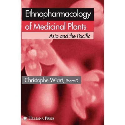 Ethnopharmacology of Medicinal Plants - by  Christophe Wiart (Hardcover)