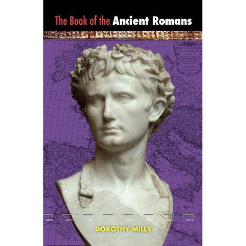 The Book of the Ancient Romans - by  Dorothy Mills (Paperback) - image 1 of 1