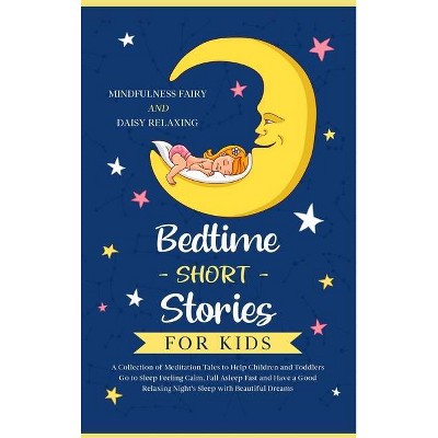 Bedtime Short Stories for Kids - by  Mindfulness Fairy & Daisy Relaxing (Hardcover)