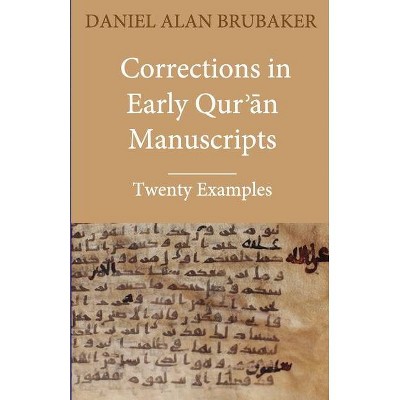 Corrections in Early Qurʾān Manuscripts - (Quran Manuscript Change Studies) by  Daniel Alan Brubaker (Paperback)