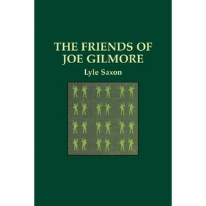 The Friends of Joe Gilmore - by  Lyle Saxon & Edward Dreyer (Paperback) - 1 of 1