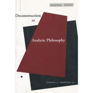 Deconstruction as Analytic Philosophy - (Cultural Memory in the Present) by  Samuel C Wheeler (Paperback) - 1 of 1