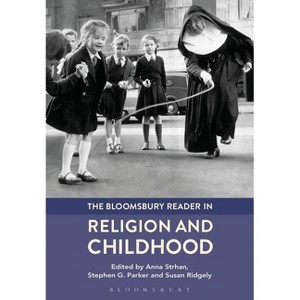 The Bloomsbury Reader in Religion and Childhood - by  Anna Strhan & Stephen G Parker & Susan Ridgely (Paperback) - 1 of 1