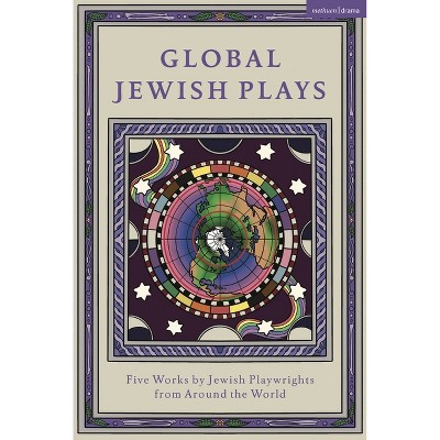 Global Jewish Plays: Five Works by Jewish Playwrights from Around the World - (Methuen Drama Play Collections) (Hardcover)