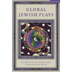 Global Jewish Plays: Five Works by Jewish Playwrights from Around the World - (Methuen Drama Play Collections) (Hardcover) - 1 of 1