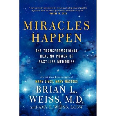 Miracles Happen - by  Brian L Weiss & Amy E Weiss (Paperback)