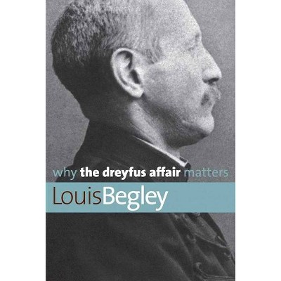 Why the Dreyfus Affair Matters - (Why X Matters) by  Louis Begley (Paperback)