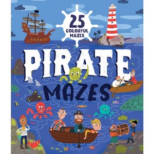 Pirate Mazes - (Clever Mazes) by  Clever Publishing & Nora Watkins (Paperback) - 1 of 1