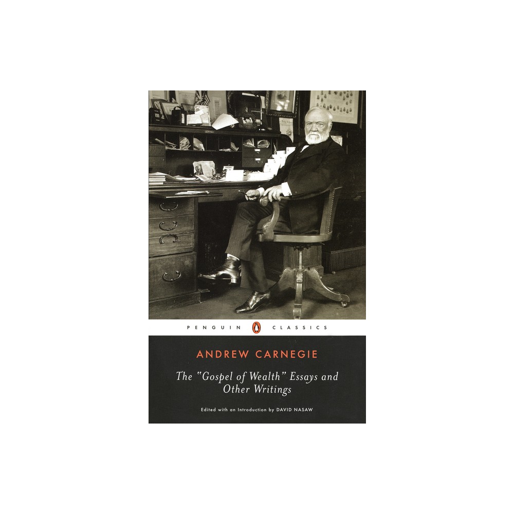 The Gospel of Wealth Essays and Other Writings - (Penguin Classics) Annotated by Andrew Carnegie (Paperback)