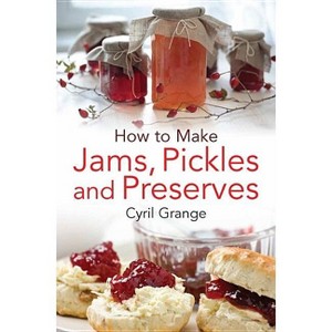 How To Make Jams, Pickles and Preserves - by  Cyril Grange (Paperback) - 1 of 1
