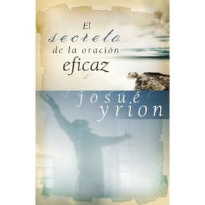 Secreto de la oración eficaz Softcover Secret of Effective Prayer - by  Josué Yrion (Paperback) - 1 of 1