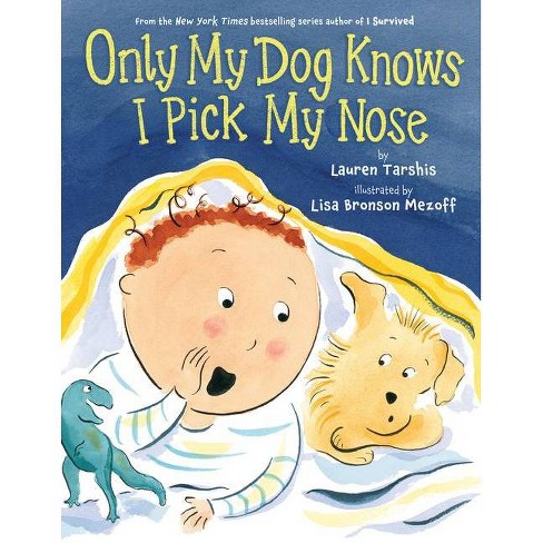 Only My Dog Knows I Pick My Nose - by  Lauren Tarshis (Hardcover) - image 1 of 1