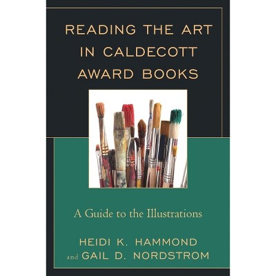 Reading the Art in Caldecott Award Books - by  Heidi K Hammond & Gail D Nordstrom (Paperback)
