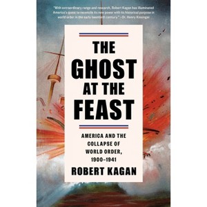The Ghost at the Feast - (Dangerous Nation Trilogy) by  Robert Kagan (Paperback) - 1 of 1