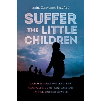 Suffer the Little Children - by  Anita Casavantes Bradford (Paperback)