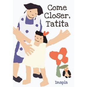 Come Closer, Tatita - by  Imapla (Hardcover) - 1 of 1