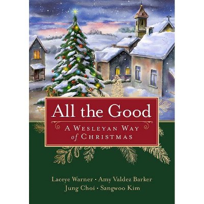 All the Good - by  Laceye C Warner & Amy Valdez Barker & Jung Choi & Sangwoo Kim (Paperback)