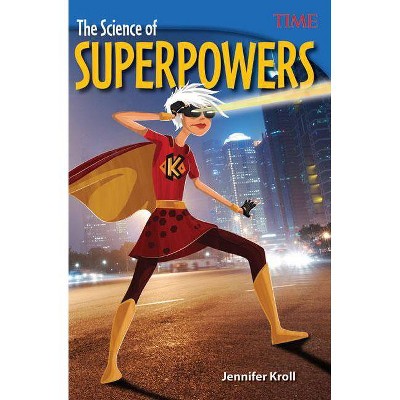 The Science of Superpowers - (Time for Kids(r) Nonfiction Readers) by  Jennifer Kroll (Paperback)