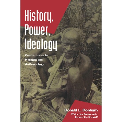 History, Power, Ideology - by  Donald L Donham (Paperback)