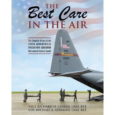 The Best Care In The Air - by  Tsgt Richard Childs & Col Michael Germain (Paperback)