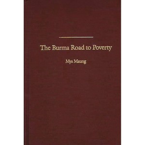 The Burma Road to Poverty - (History; 20) by  Mya Maung (Hardcover) - 1 of 1