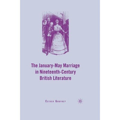 The January-May Marriage in Nineteenth-Century British Literature - by  E Godfrey (Paperback)