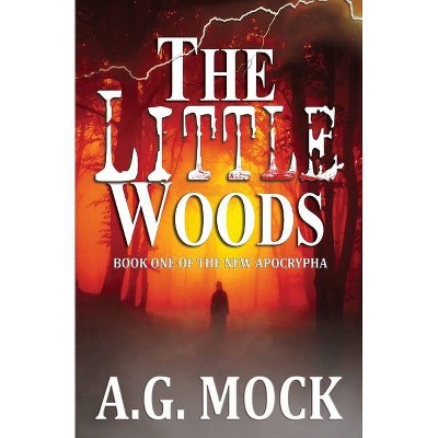 The Little Woods - (The New Apocrypha) by  A G Mock (Paperback)