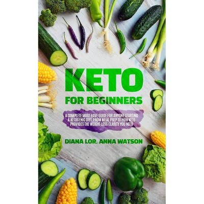 Keto For Beginners - by  Diana Lor & Anna Watson (Paperback)