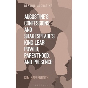 Augustine's Confessions and Shakespeare's King Lear - (Reading Augustine) by  Kim Paffenroth (Hardcover) - 1 of 1