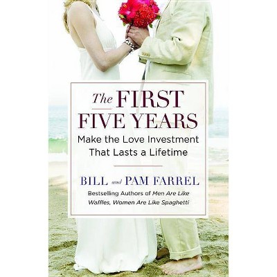 The First Five Years - by  Bill Farrel & Pam Farrel (Paperback)