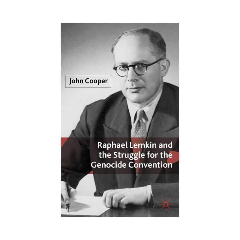 Raphael Lemkin and the Struggle for the Genocide Convention - by  J Cooper (Hardcover), 1 of 2
