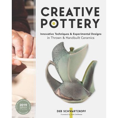 Creative Pottery - by  Deb Schwartzkopf (Hardcover)